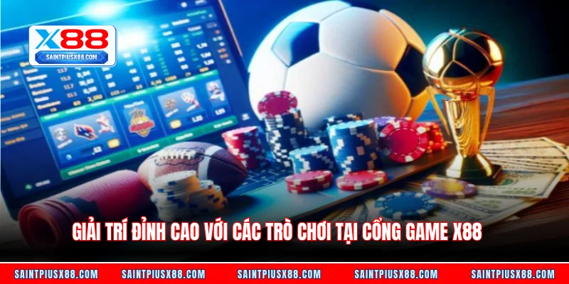 Giải trí đỉnh cao với các trò chơi tại cổng game X88
