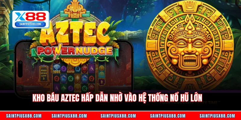 Kho báu Aztec hấp dẫn nhờ vào hệ thống nổ hũ lớn